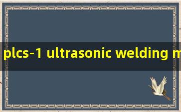 plcs-1 ultrasonic welding machine manufacturer